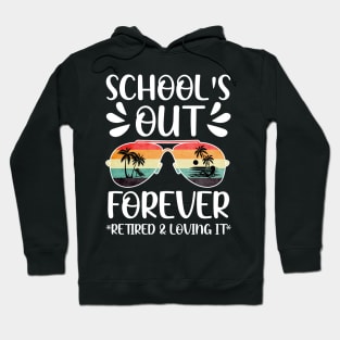 Schools Out Forever Retired Loving It Summer Teacher Student Hoodie